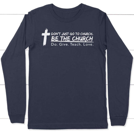 Don’t just go to church be the church do give teach love long sleeve t-shirt Navy / S