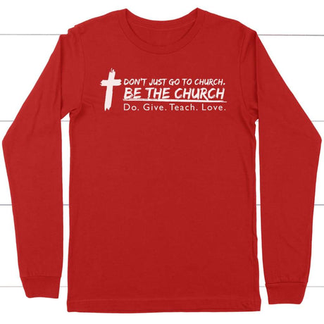 Don’t just go to church be the church do give teach love long sleeve t-shirt Red / S