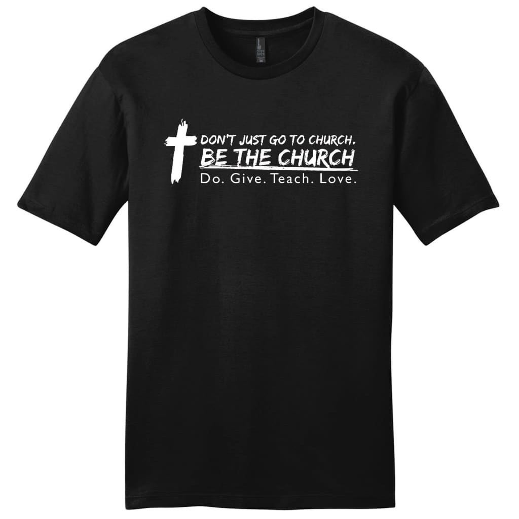 Don’t just go to church be the church mens Christian t-shirt Black / S