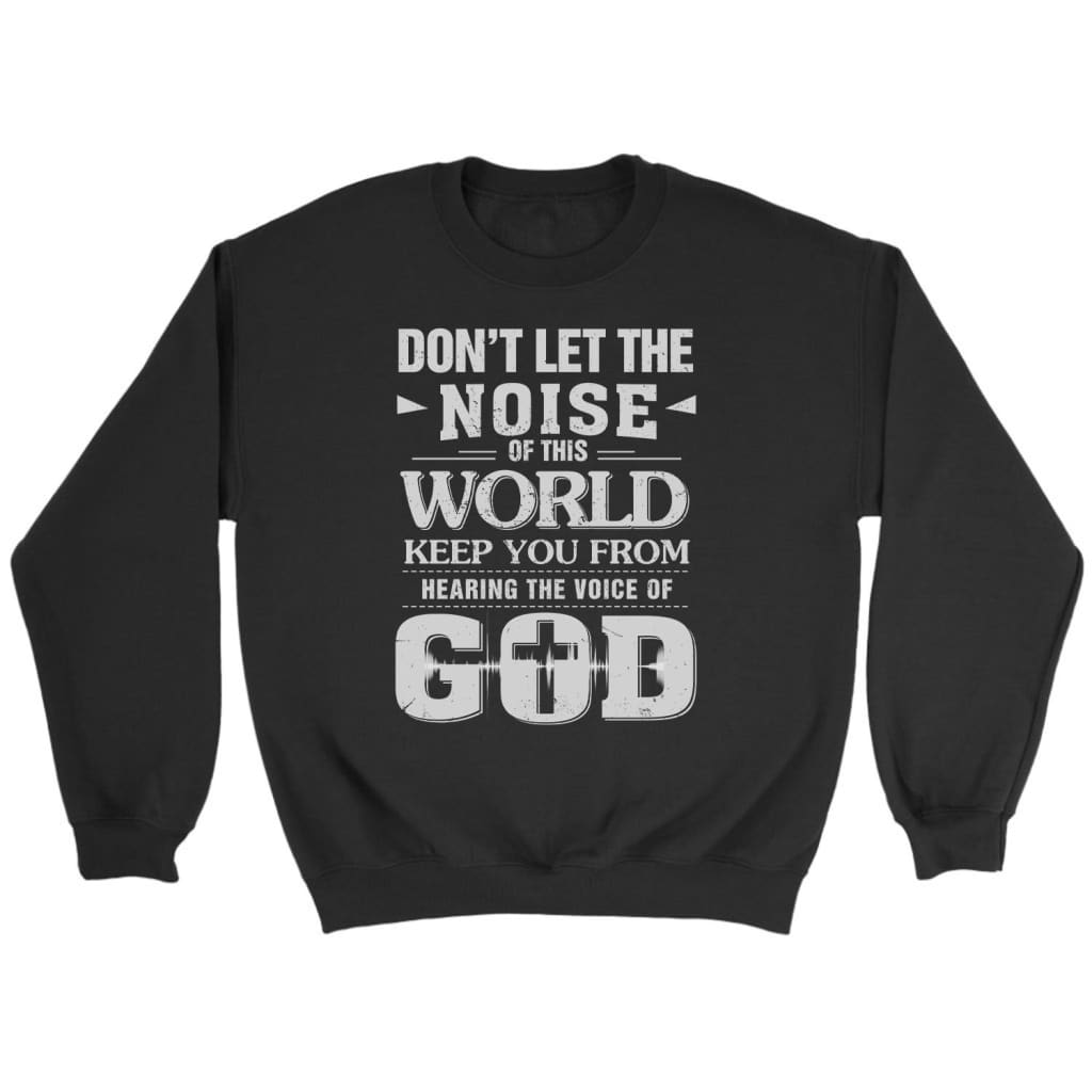 Don’t let the noise of this world Christian sweatshirt Black / S