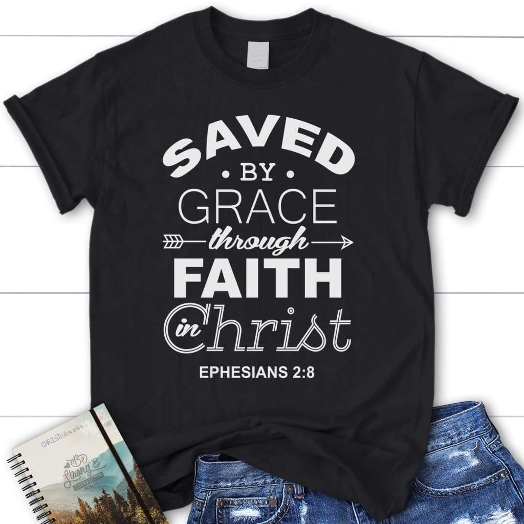 Ephesians 2:8 Saved by grace through Faith in Christ women’s Christian t-shirt Black / S