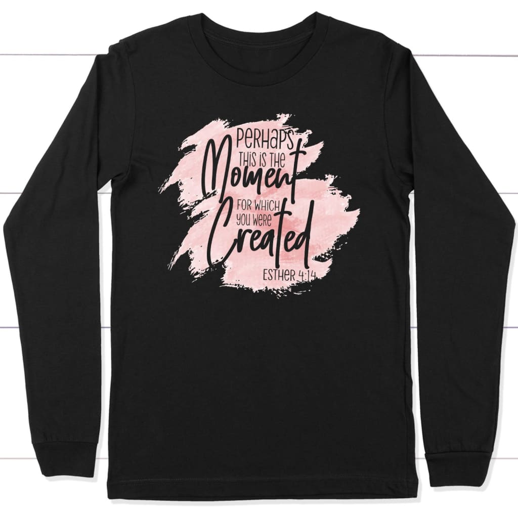 Esther 4:14 perhaps this is the moment long sleeve t-shirt Black / S