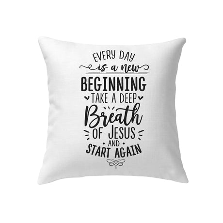 Every day is a new beginning take a deep breath of Jesus pillow