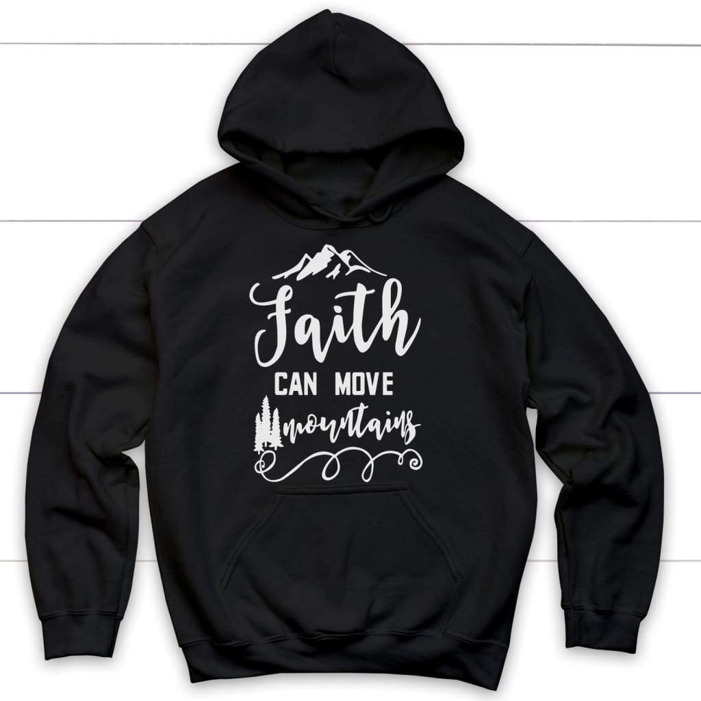 Faith can move mountains Matthew 17:20 Bible verse hoodie Black / S