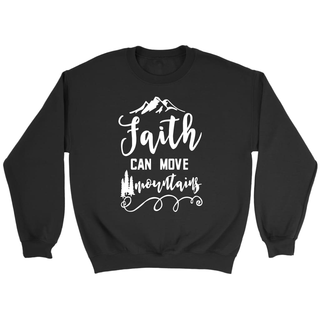 Faith can move mountains Matthew 17:20 Bible verse sweatshirt Black / S
