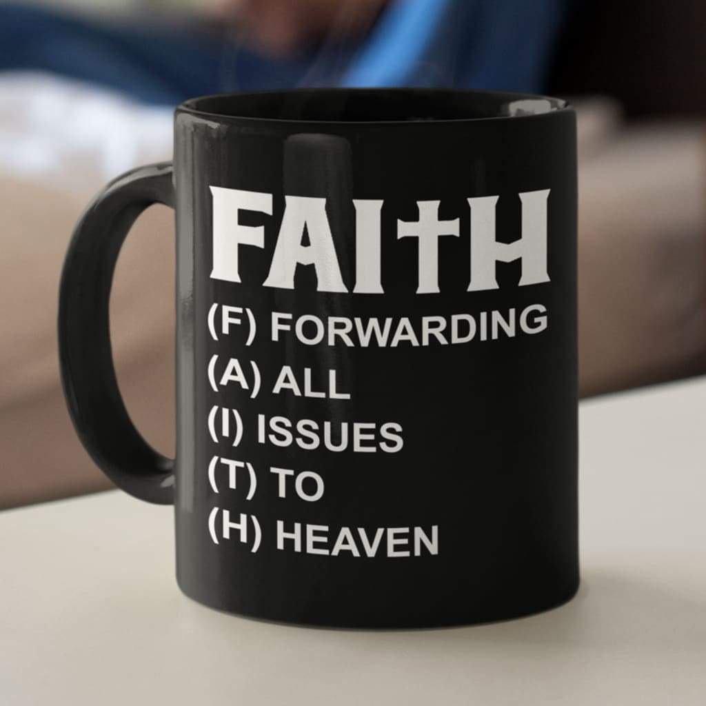 Christian Faith mugs, Faith forwarding all issues to heaven faith Christian coffee mug 11 oz
