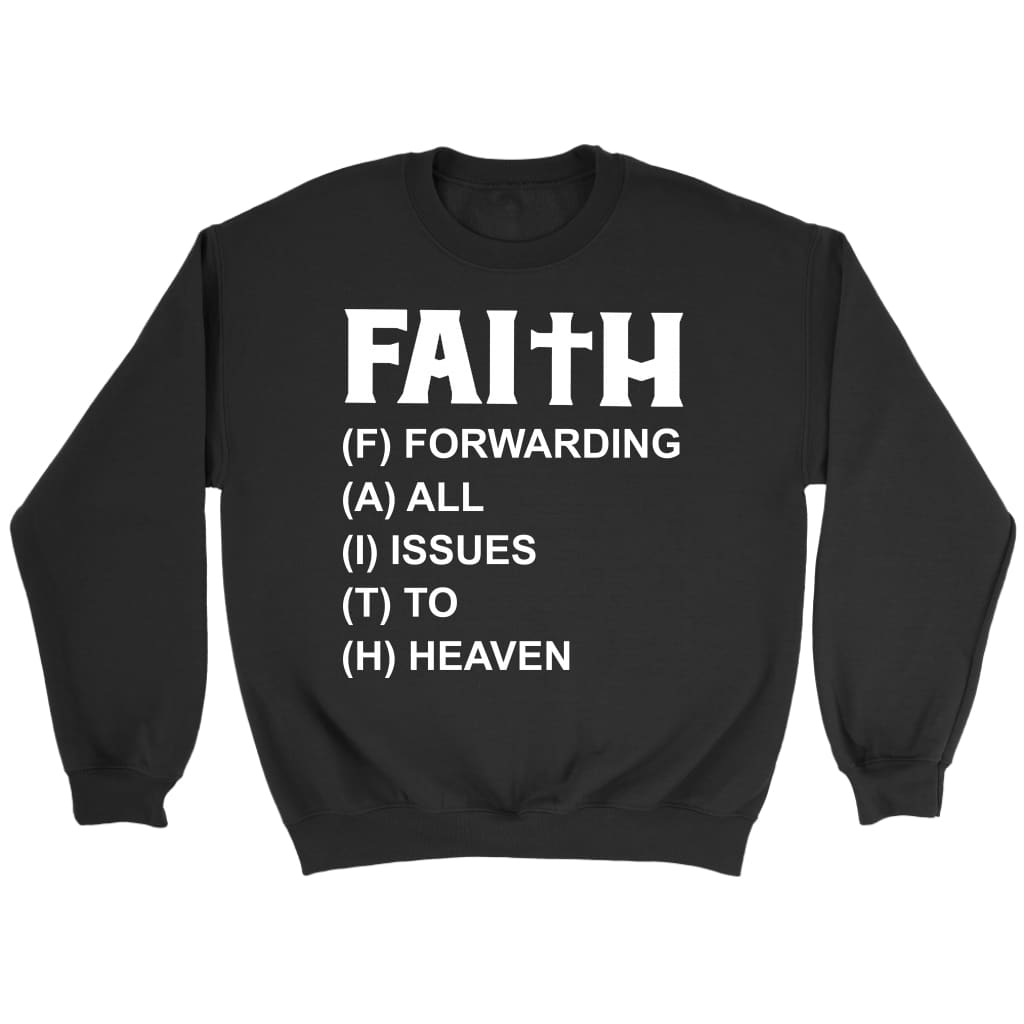 Faith forwarding all issues to heaven Christian sweatshirt Black / S