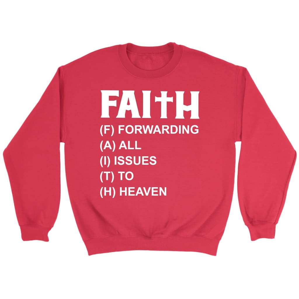 Faith forwarding all issues to heaven Christian sweatshirt Red / S