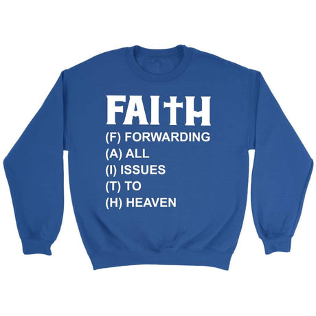 Faith forwarding all issues to heaven Christian sweatshirt Royal / S