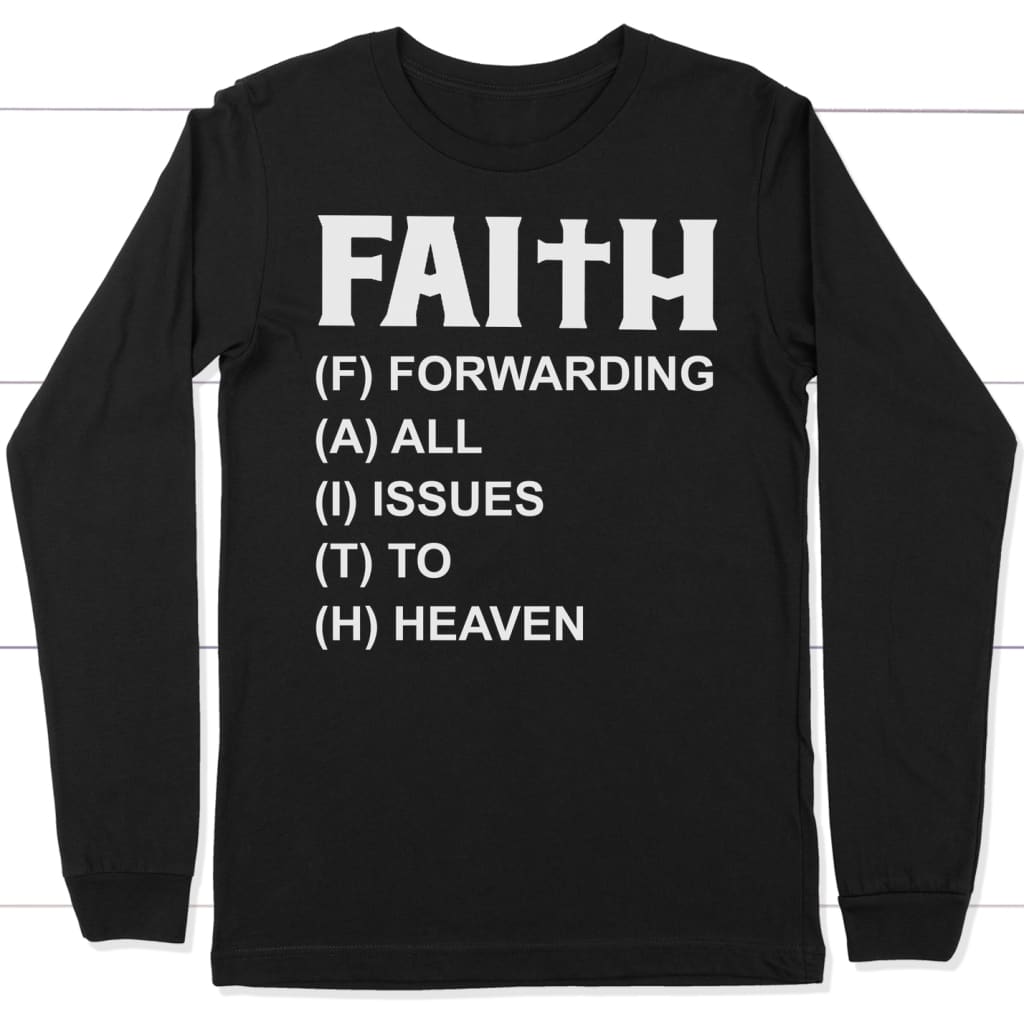 Faith forwarding all issues to heaven faith long sleeve t-shirt Black / S