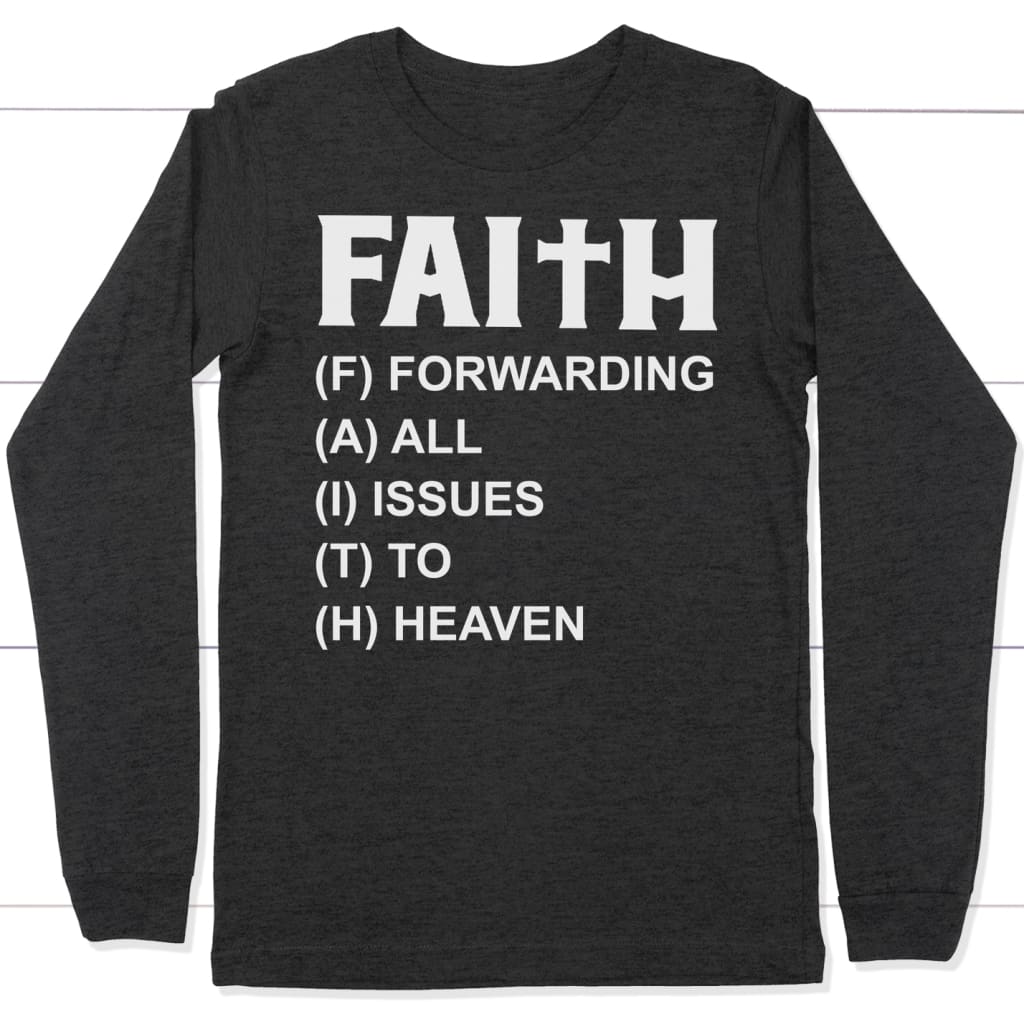 Faith forwarding all issues to heaven faith long sleeve t-shirt Dark Grey Heather / S