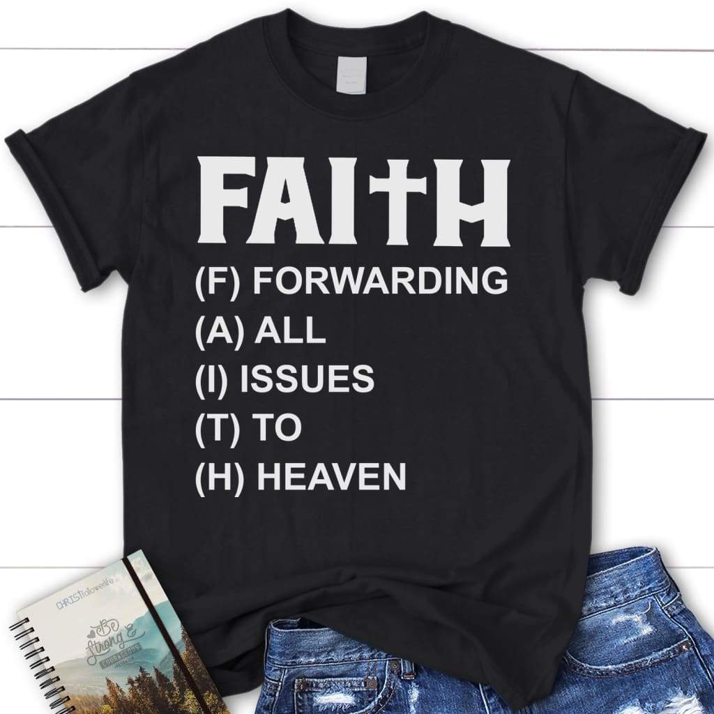 Faith forwarding all issues to heaven women’s Christian t-shirt Black / S