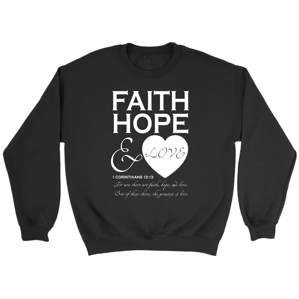 Faith hope and love 1 Corinthians 13:13 Bible verse sweatshirt Black / S