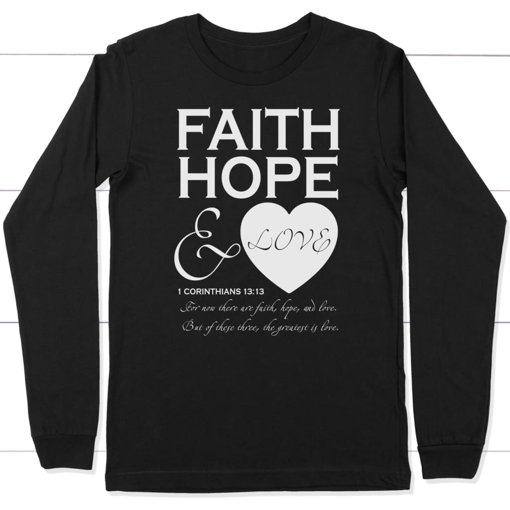 Faith hope and love 1 Corinthians 13:13 long sleeve t-shirt Black / S