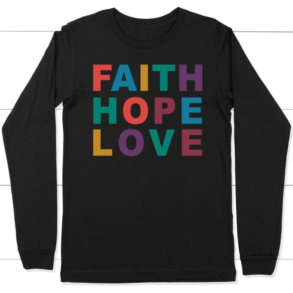 Faith hope Love long sleeve t-shirt | Christian apparel Black / S