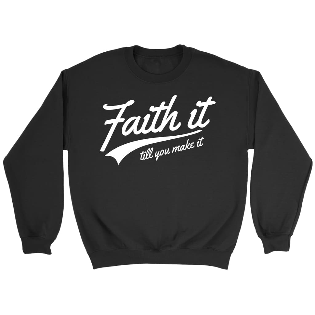 Faith it till you make it Christian sweatshirt | Faith apparel Black / S