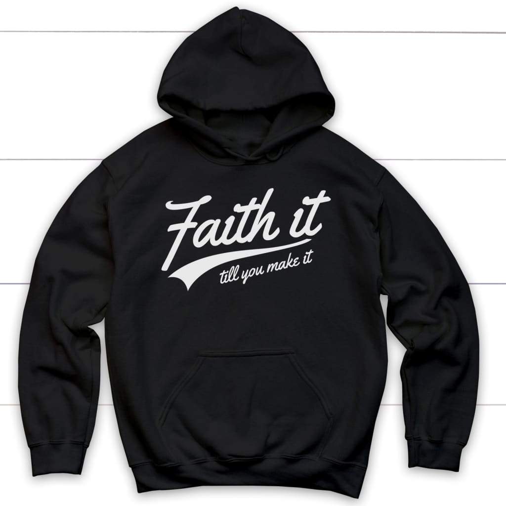 Faith it till you make it hoodie | Christian hoodies Black / S