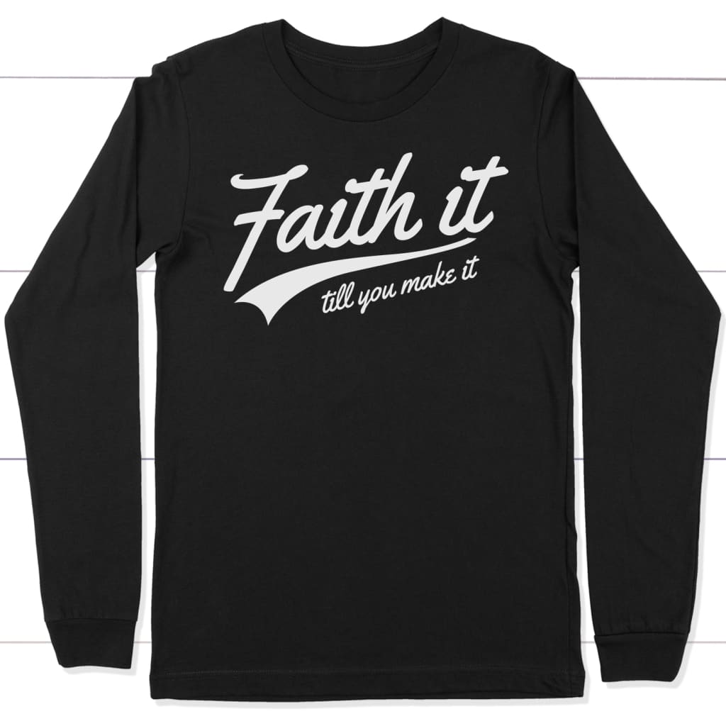 Faith it till you make it long sleeve t-shirt | Faith apparel Black / S