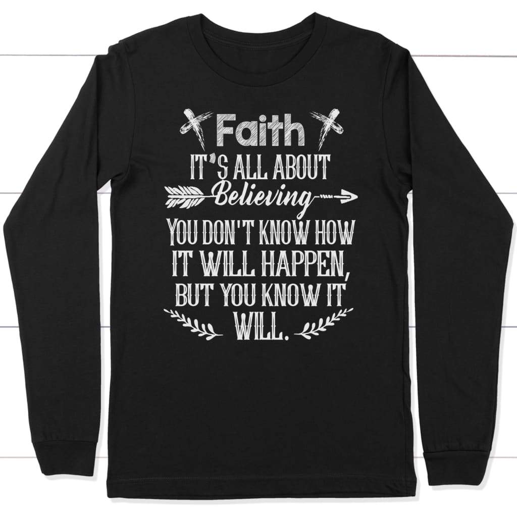 Faith it’s all about believing faith long sleeve t-shirt Black / S