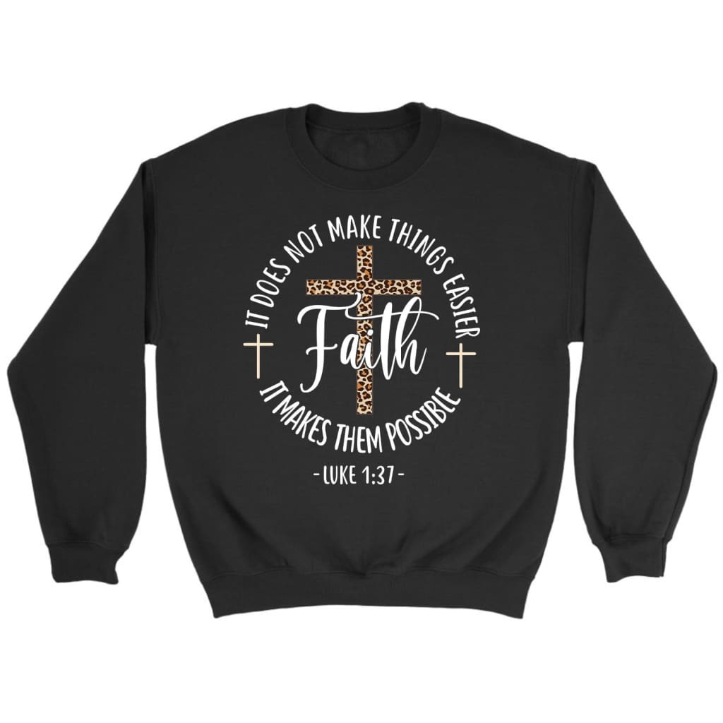 Faith Makes It Possible Luke 1:37 Bible verse sweatshirt Black / S