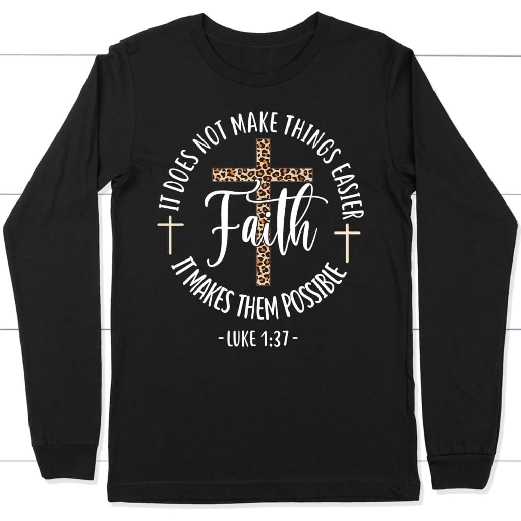 Faith Makes It Possible Luke 1:37 long sleeve t-shirt Black / S