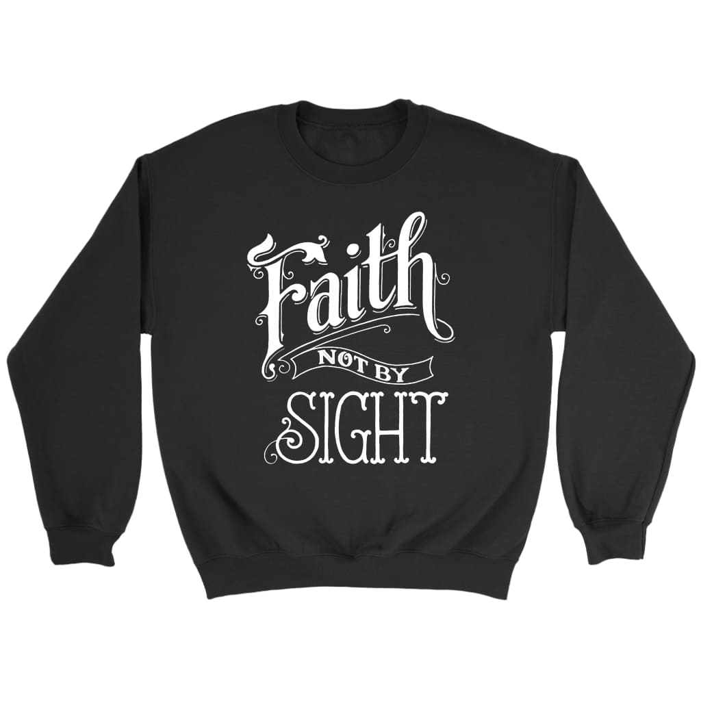 Faith not by sight Christian sweatshirt Black / S