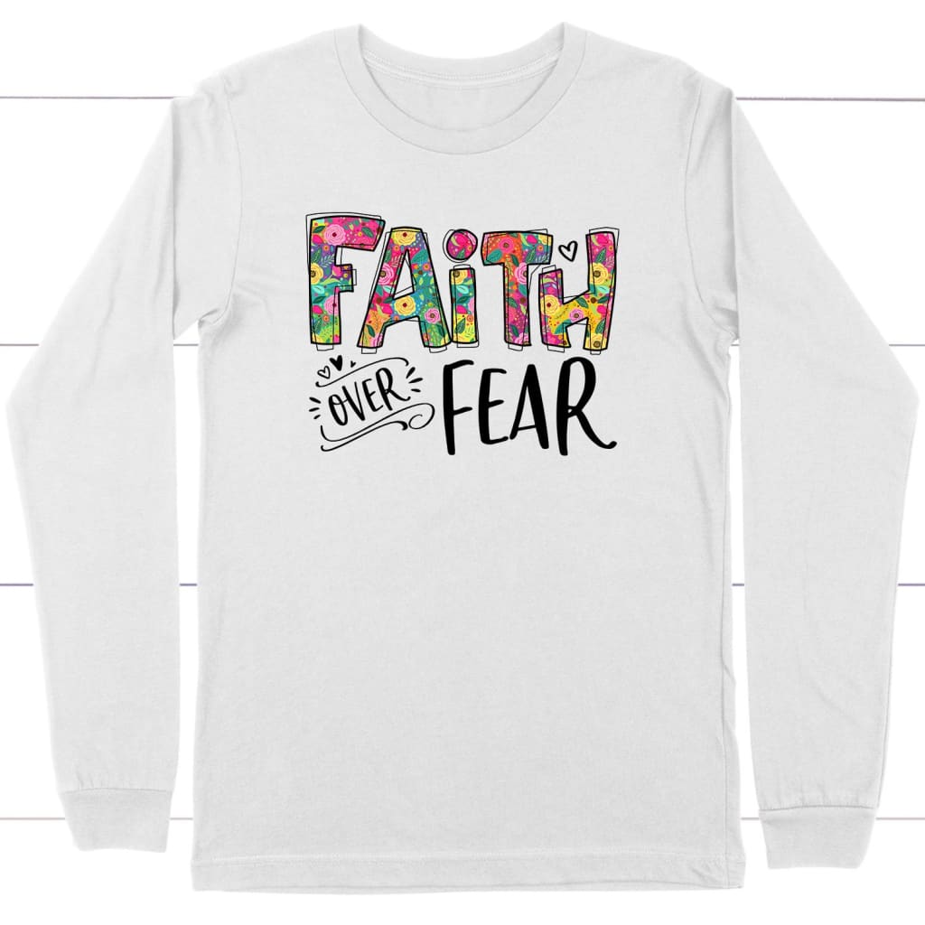 Faith over fear Christian long sleeve t-shirt Faith apparel White / S