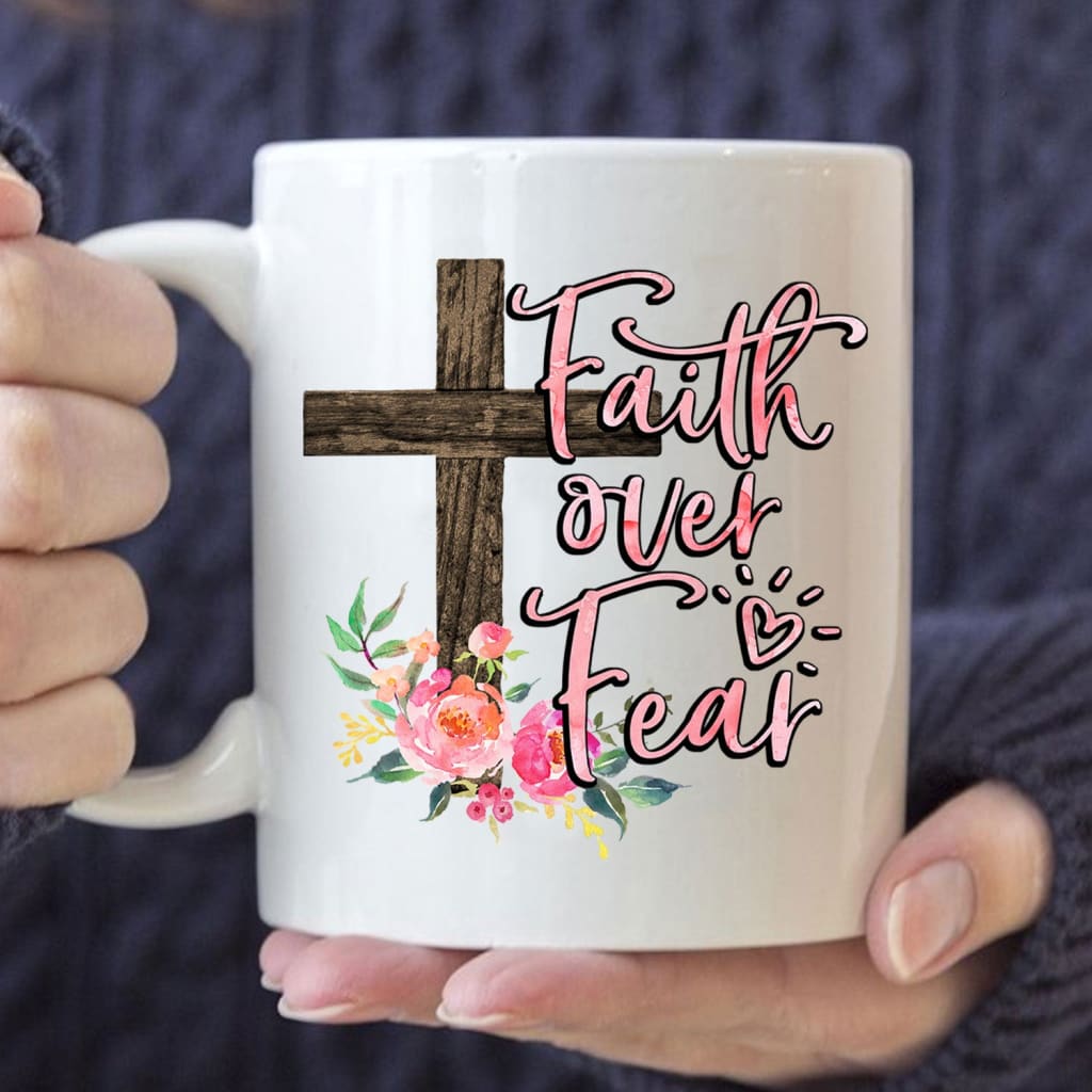 Faith over fear cross with flowers coffee mug 11 oz