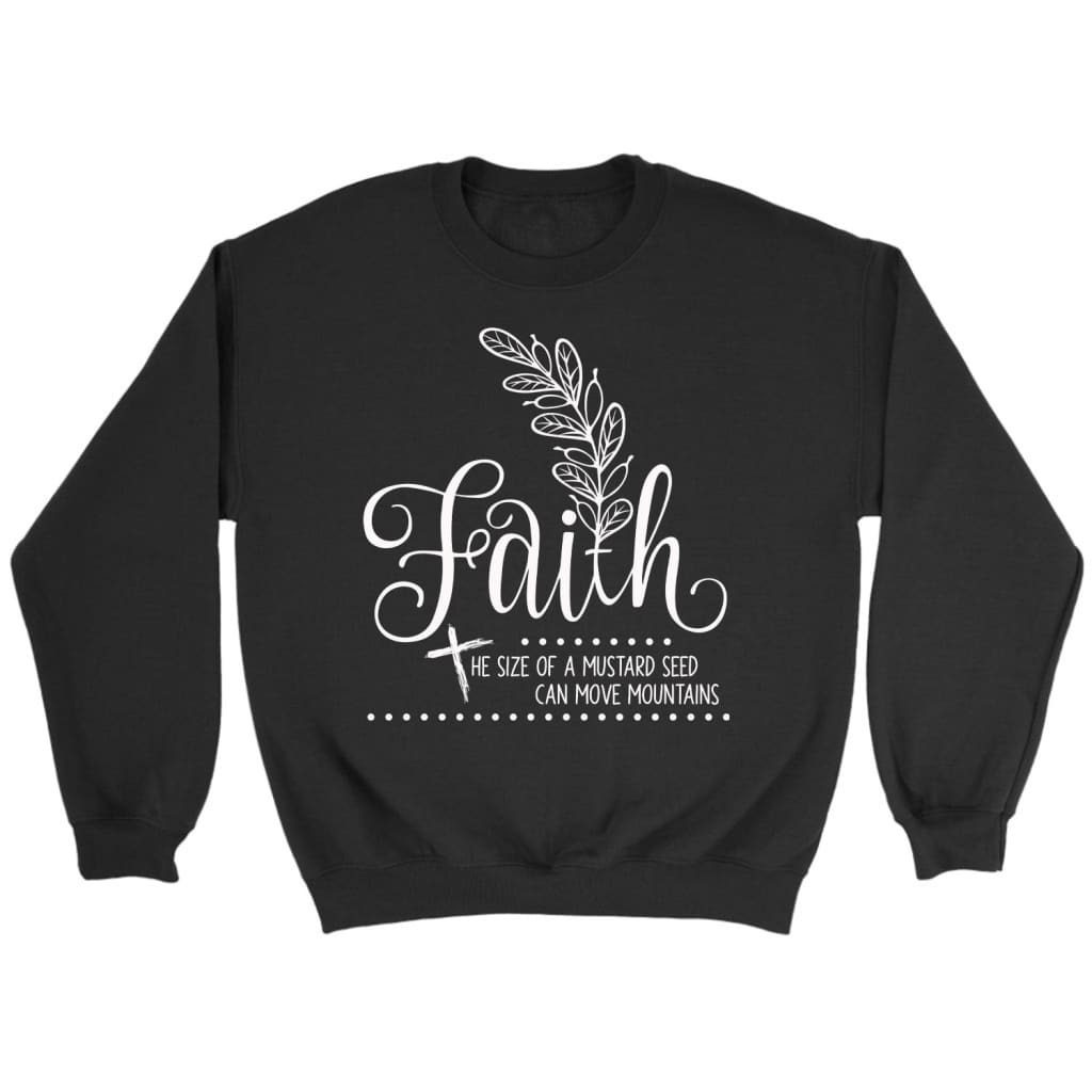 Faith sweatshirts: Faith the size of a mustard seed Christian sweatshirt Black / S