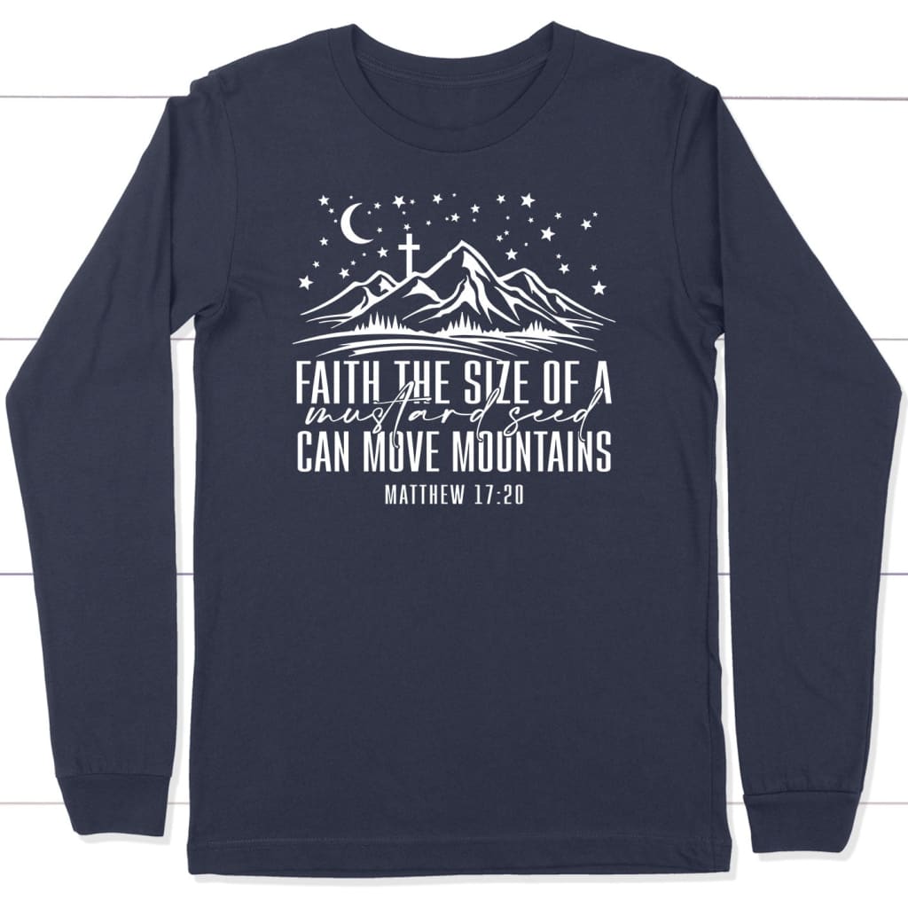 Faith the size of a mustard seed can move mountains long sleeve shirt Navy / S