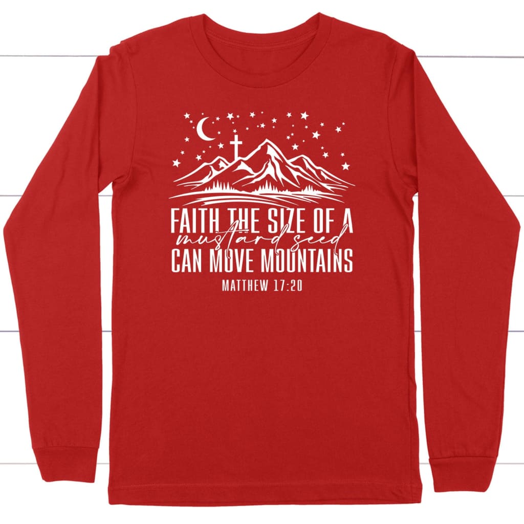 Faith the size of a mustard seed can move mountains long sleeve shirt Red / S
