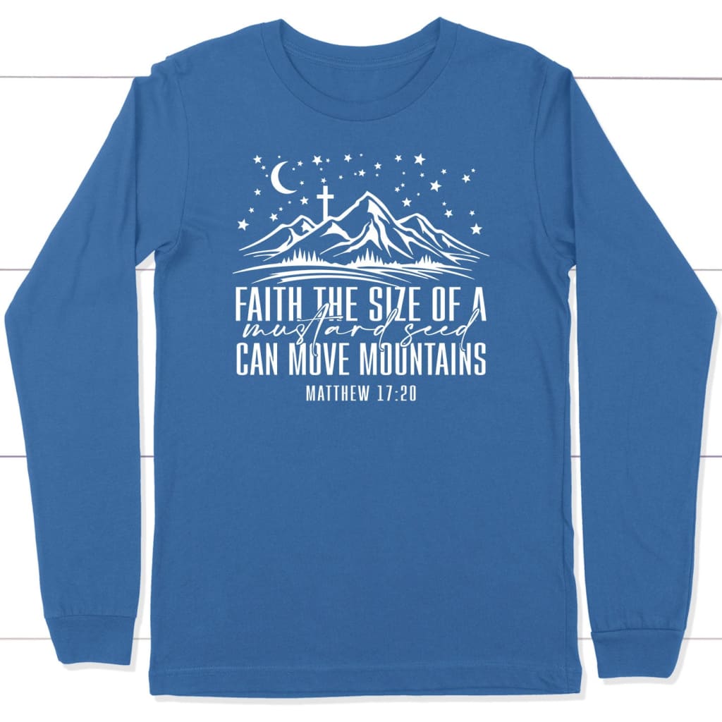 Faith the size of a mustard seed can move mountains long sleeve shirt True Royal / S