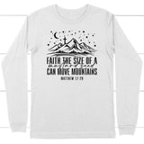 Faith the size of a mustard seed can move mountains long sleeve shirt White / S
