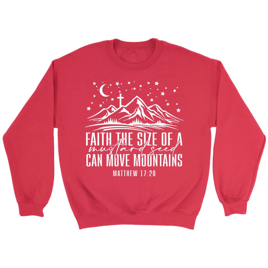 Faith the size of a mustard seed can move mountains sweatshirt Red / S
