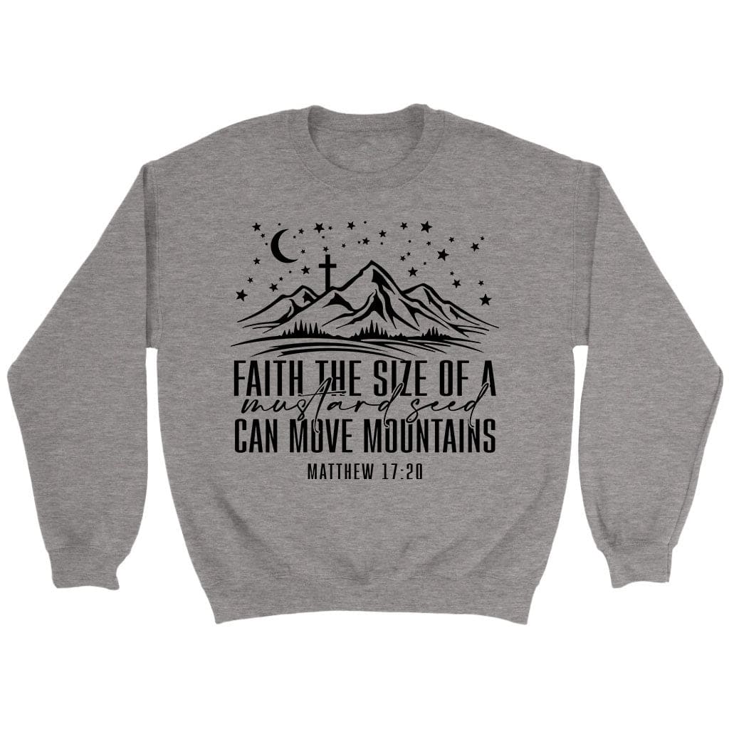 Faith the size of a mustard seed can move mountains sweatshirt Sport Grey / S