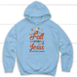 Fall for Jesus he never leaves Christian hoodie - Autumn Thanksgiving gifts Light Blue / S