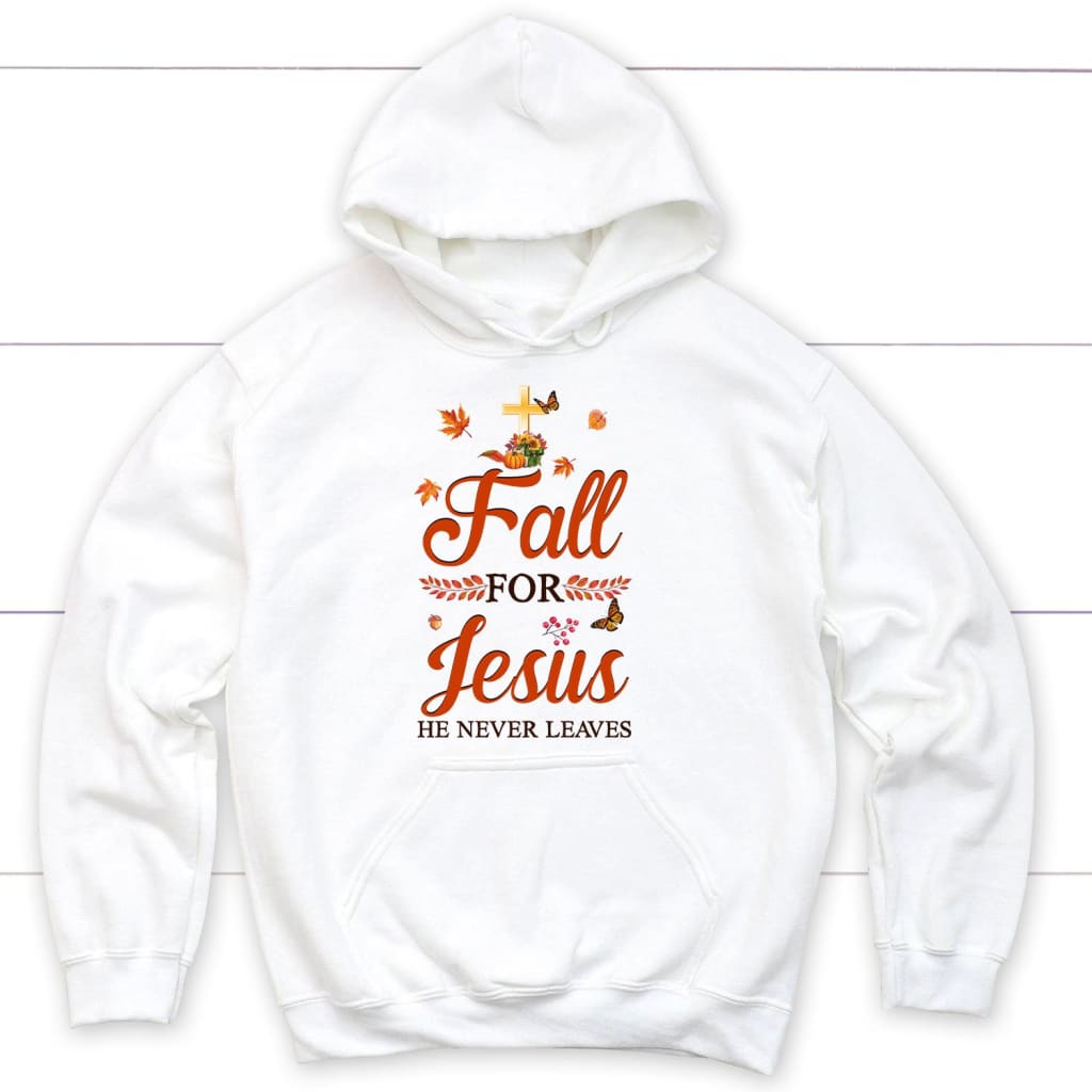Fall for Jesus he never leaves Christian hoodie - Autumn Thanksgiving gifts White / S