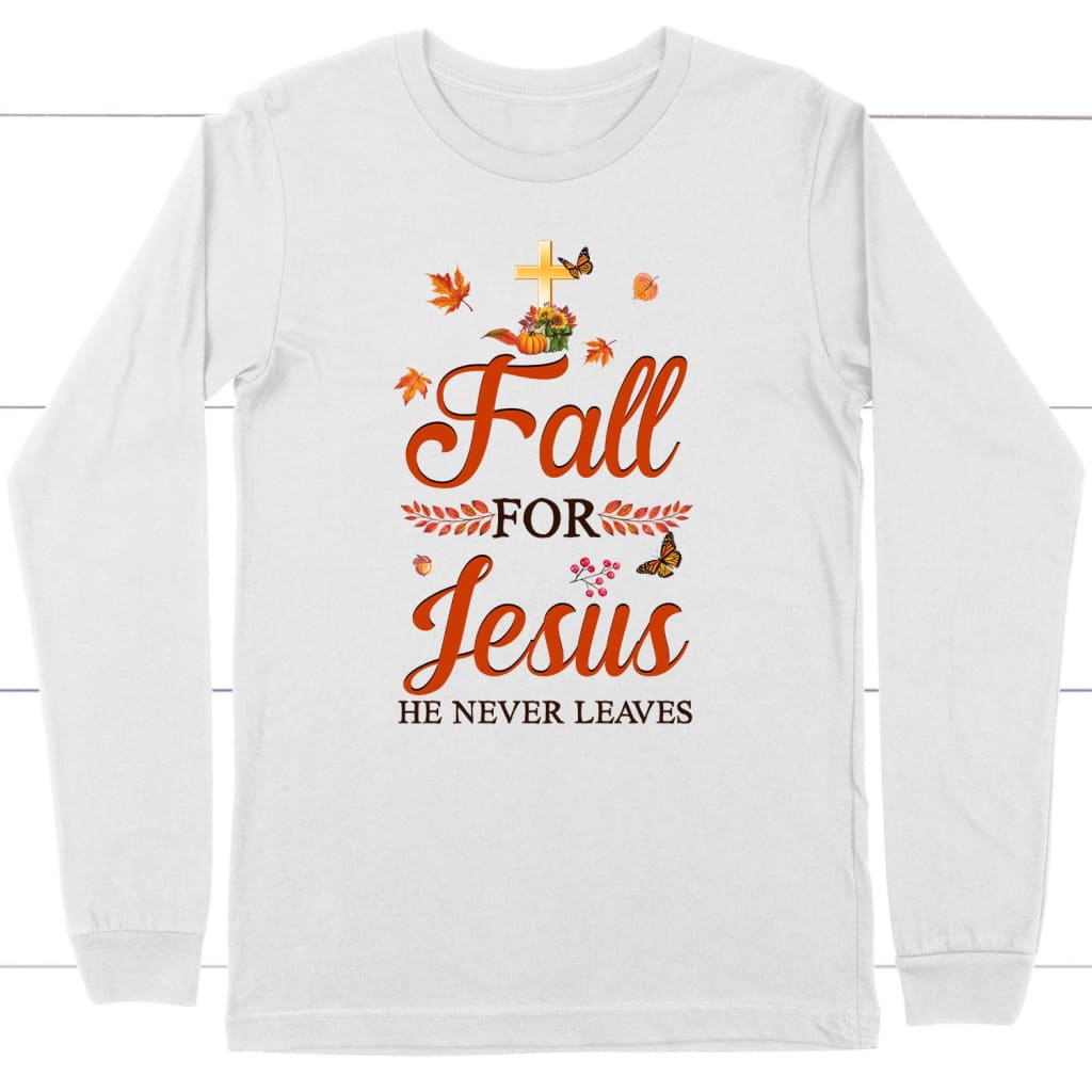 Fall for Jesus he never leaves Christian long sleeve t-shirt - Autumn Thanksgiving gifts White / S