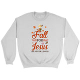 Fall for Jesus he never leaves Christian sweatshirt - Autumn Thanksgiving gifts White / S