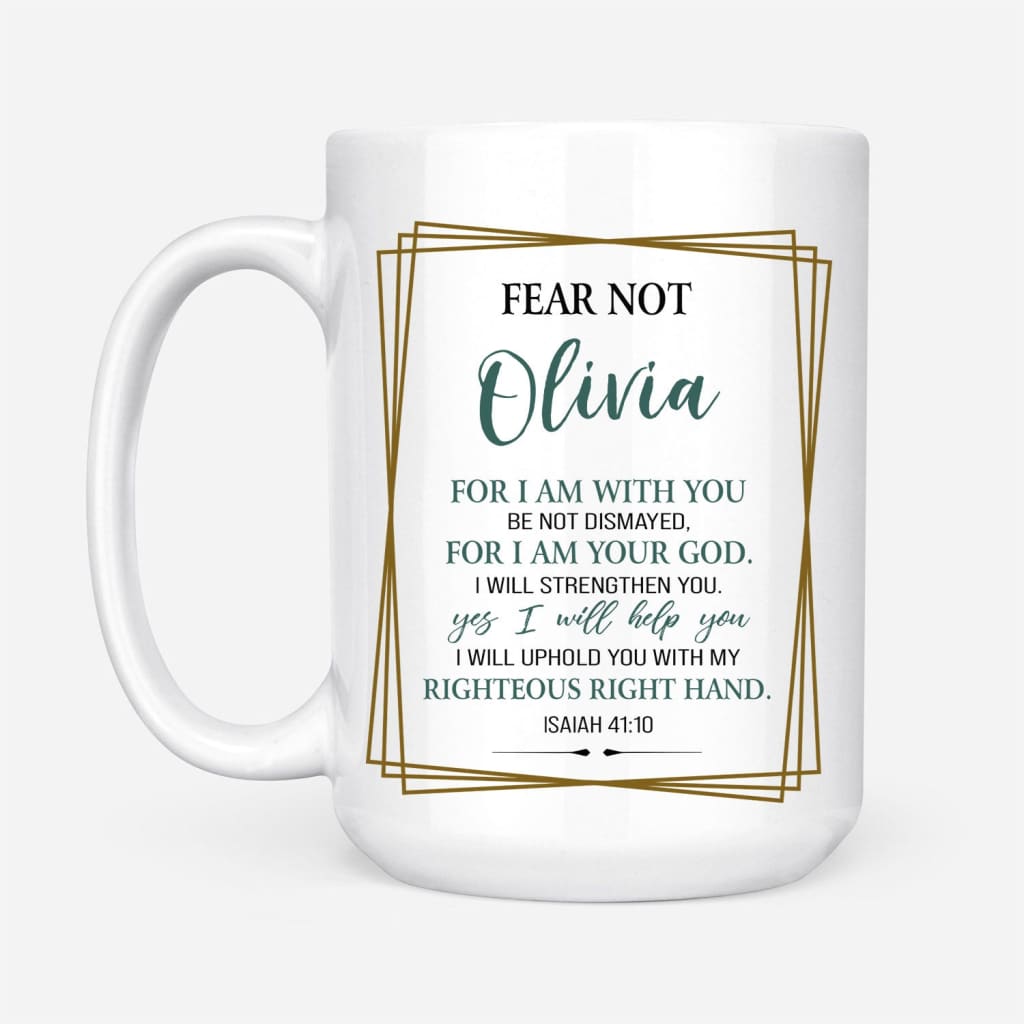 Customizable mug with Isaiah 41:10 &quot;Fear Not for I Am With You&quot; and personalized name, ideal for faith-based gifts.