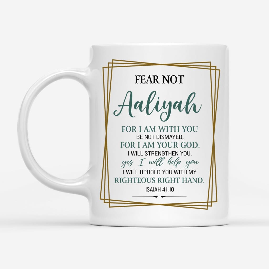 Inspirational mug with &quot;Fear Not for I Am With You&quot; Isaiah 41:10 and custom name, great for religious gifts.