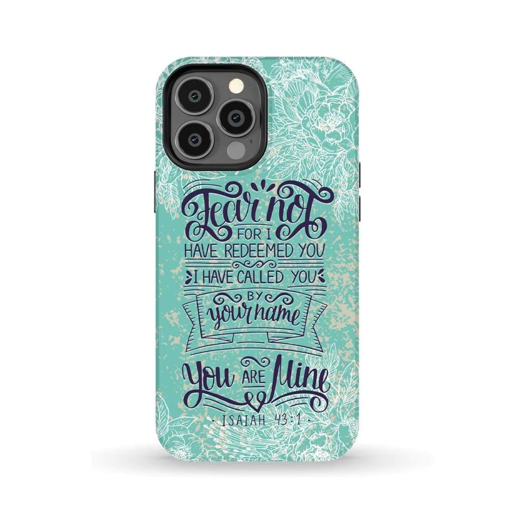 Fear not for I have redeemed you Isaiah 43:1 Bible verse phone case iPhone 13 Pro Max / Tough