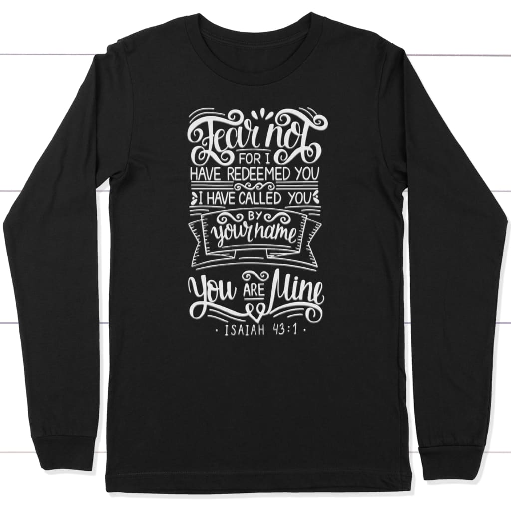 Fear not for i have redeemed you Isaiah 43:1 long sleeve t-shirt Black / S