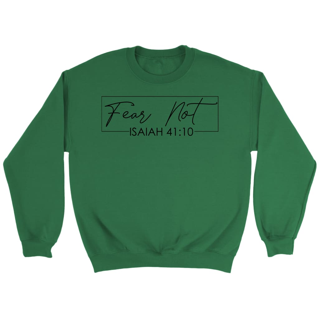 Fear Not Isaiah 41 10 Sweatshirt Fear Not Isaiah 41 10 Sweatshirt