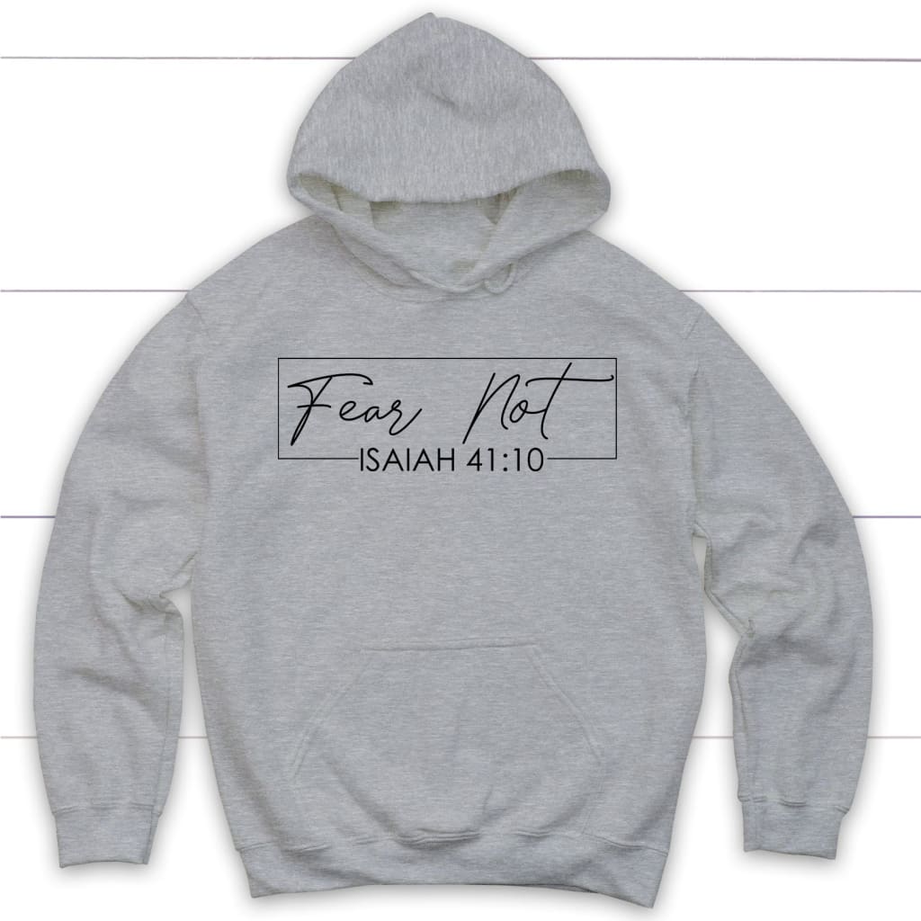Fear Not Isaiah 41 10 Sweatshirt Fear Not Isaiah 41 10 Sweatshirt
