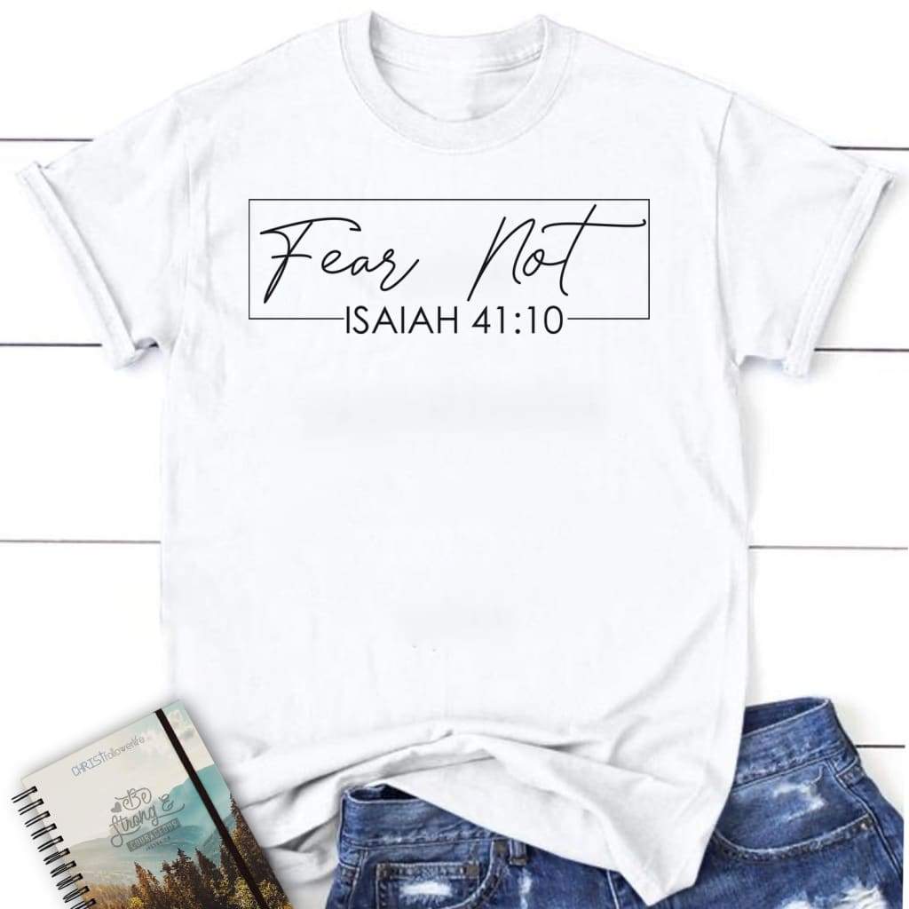 Fear not Isaiah 41:10 women’s Christian t-shirt White / S