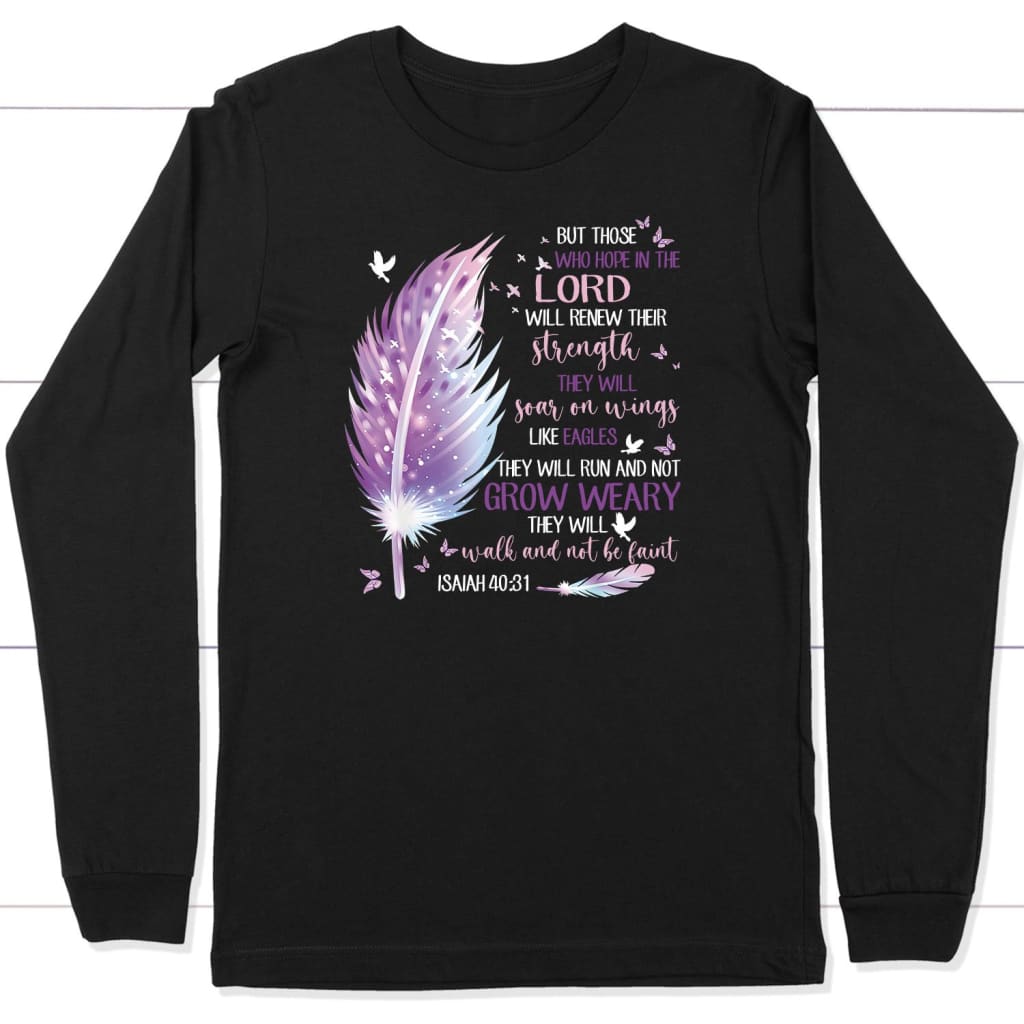 Feather But those who hope in the Lord Isaiah 40:31 Christian long sleeve t-shirt Black / S