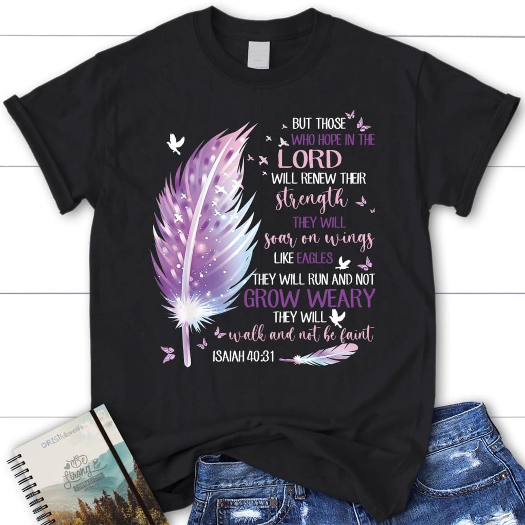 Soar on Wings Like Eagles Run and Not Grow Weary Women's T-shirt - Christ  Follower Life