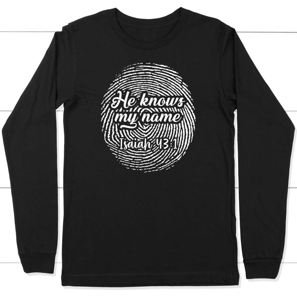 Fingerprint He Knows My Name Isaiah 43:1 long sleeve shirt Black / S
