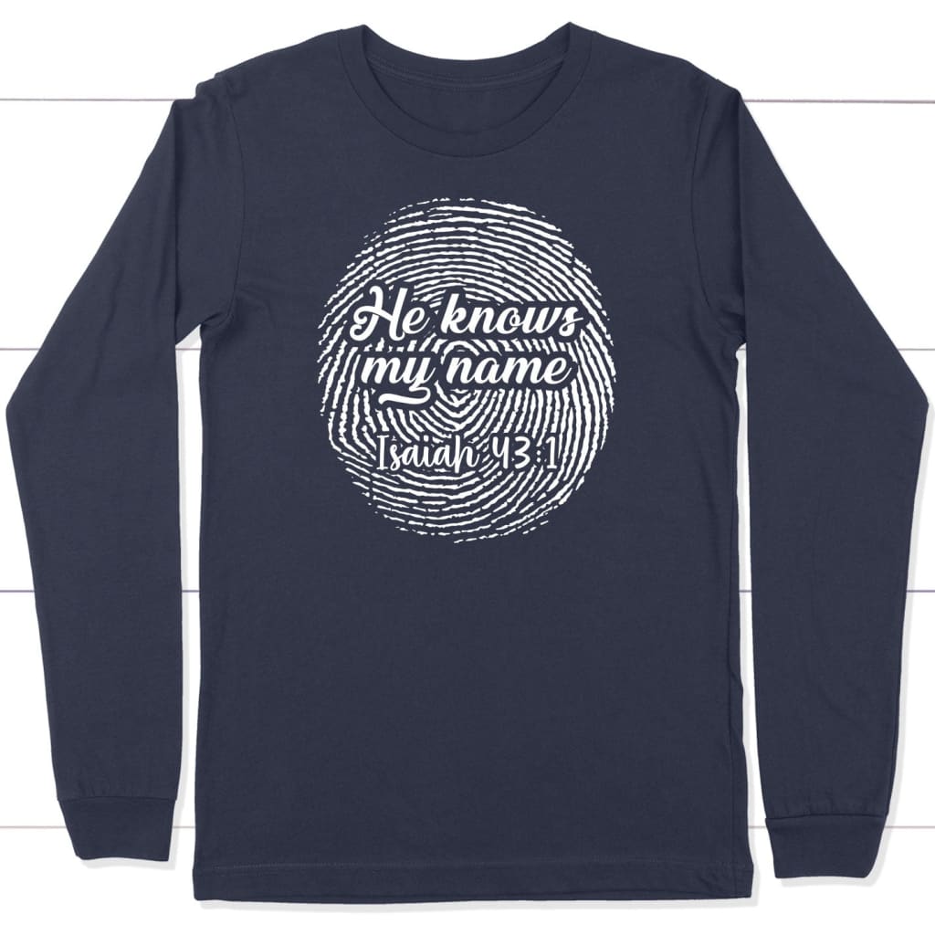 Fingerprint He Knows My Name Isaiah 43:1 long sleeve shirt Navy / S